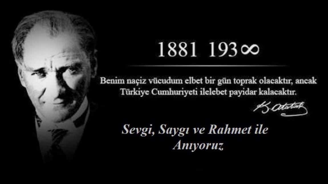  Türkiye Cumhuriyeti'nin kurucusu Ulu Önder Gazi Mustafa Kemal ATATÜRK, vefatının 85. yıldönümünde sevgi, saygı, rahmet ve minnetle anıyoruz.
